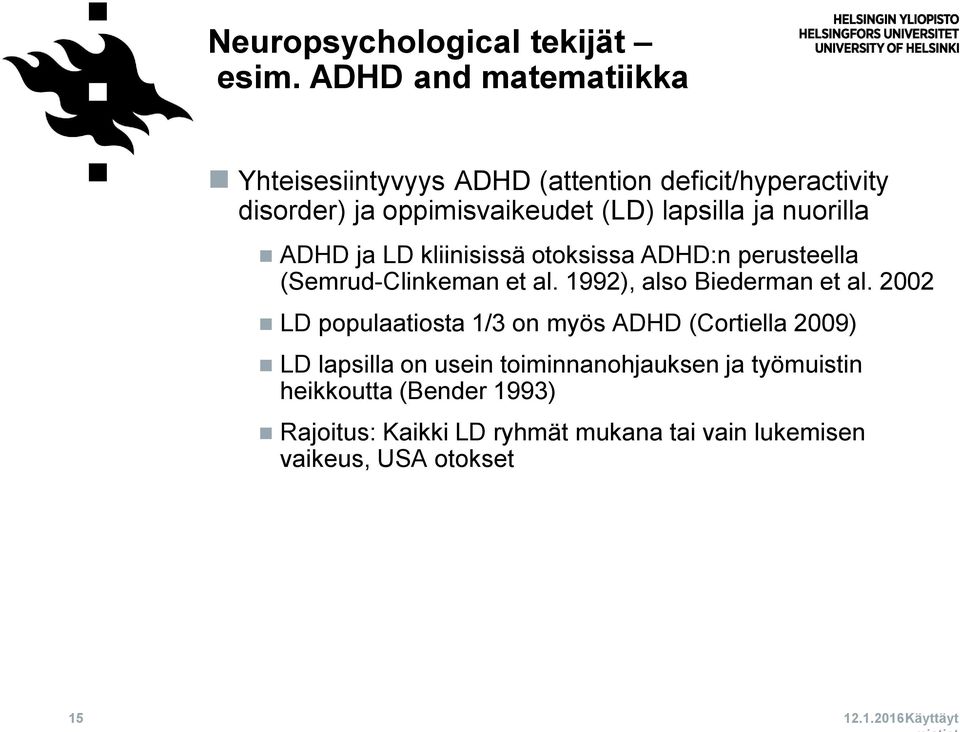 nuorilla ADHD ja LD kliinisissä otoksissa ADHD:n perusteella (Semrud-Clinkeman et al. 1992), also Biederman et al.
