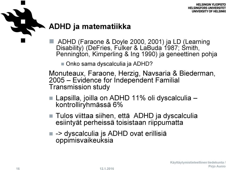 Monuteaux, Faraone, Herzig, Navsaria & Biederman, 2005 Evidence for Independent Familial Transmission study Lapsilla, joilla on ADHD 11% oli