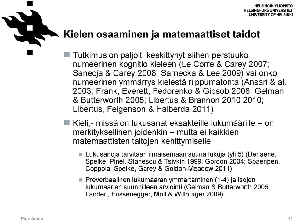 2003; Frank, Everett, Fedorenko & Gibsob 2008; Gelman & Butterworth 2005; Libertus & Brannon 2010 2010; Libertus, Feigenson & Halberda 2011) Kieli,- missä on lukusanat eksakteille lukumäärille on