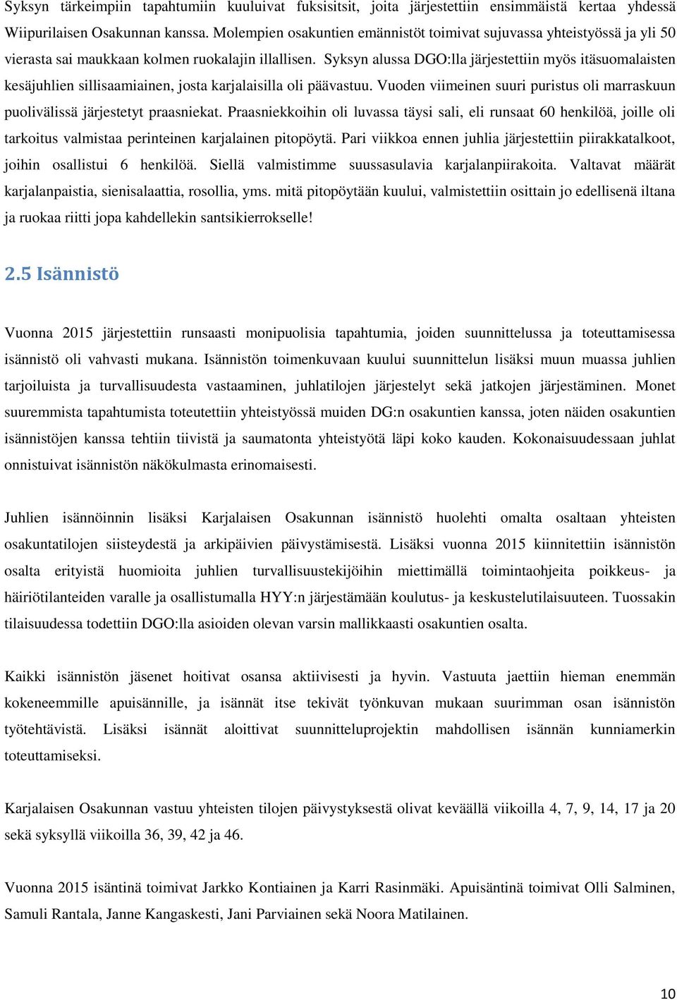 Syksyn alussa DGO:lla järjestettiin myös itäsuomalaisten kesäjuhlien sillisaamiainen, josta karjalaisilla oli päävastuu.