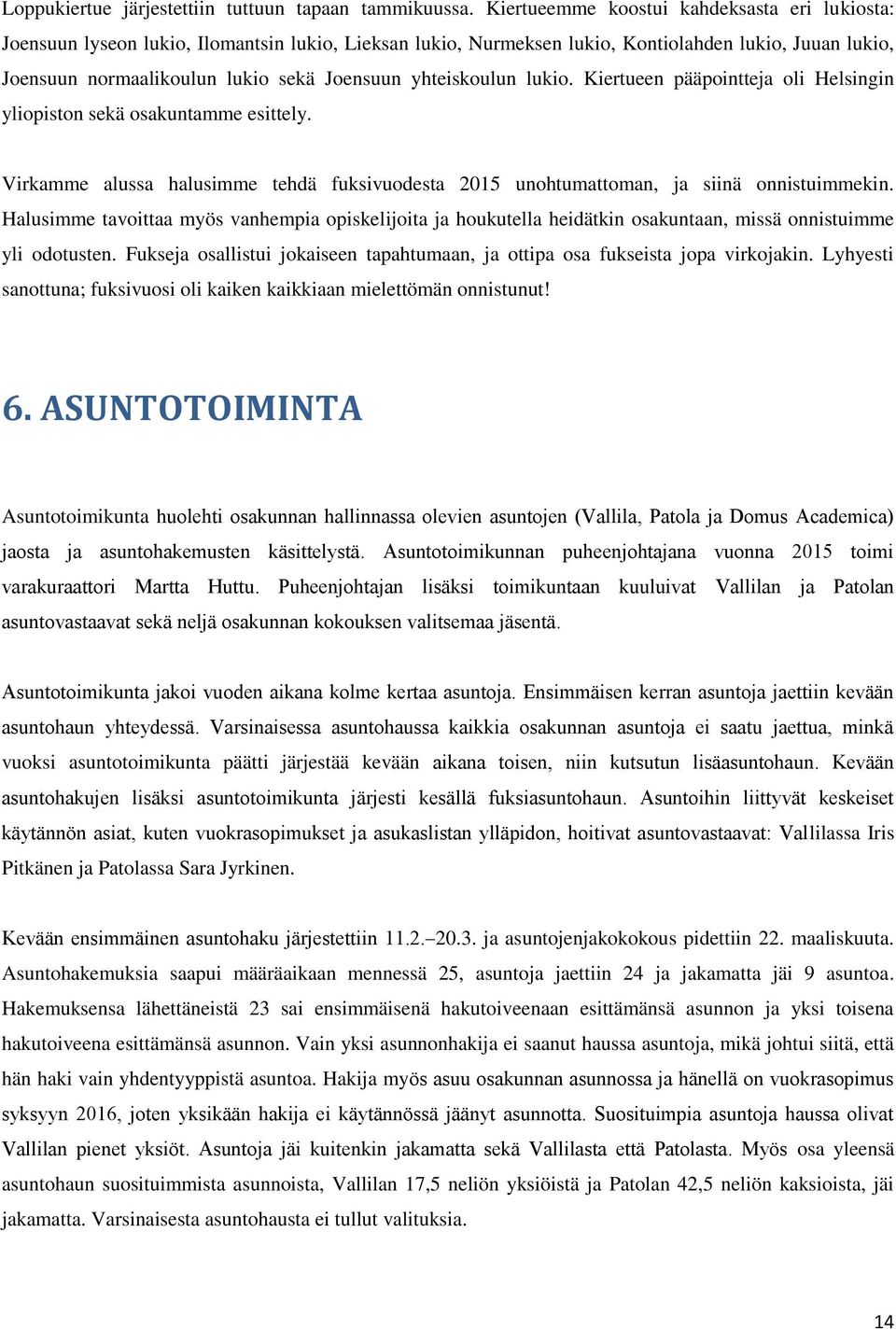 yhteiskoulun lukio. Kiertueen pääpointteja oli Helsingin yliopiston sekä osakuntamme esittely. Virkamme alussa halusimme tehdä fuksivuodesta 2015 unohtumattoman, ja siinä onnistuimmekin.