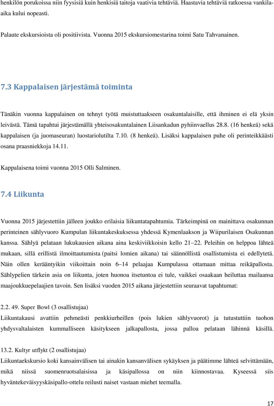 3 Kappalaisen järjestämä toiminta Tänäkin vuonna kappalainen on tehnyt työtä muistuttaakseen osakuntalaisille, että ihminen ei elä yksin leivästä.