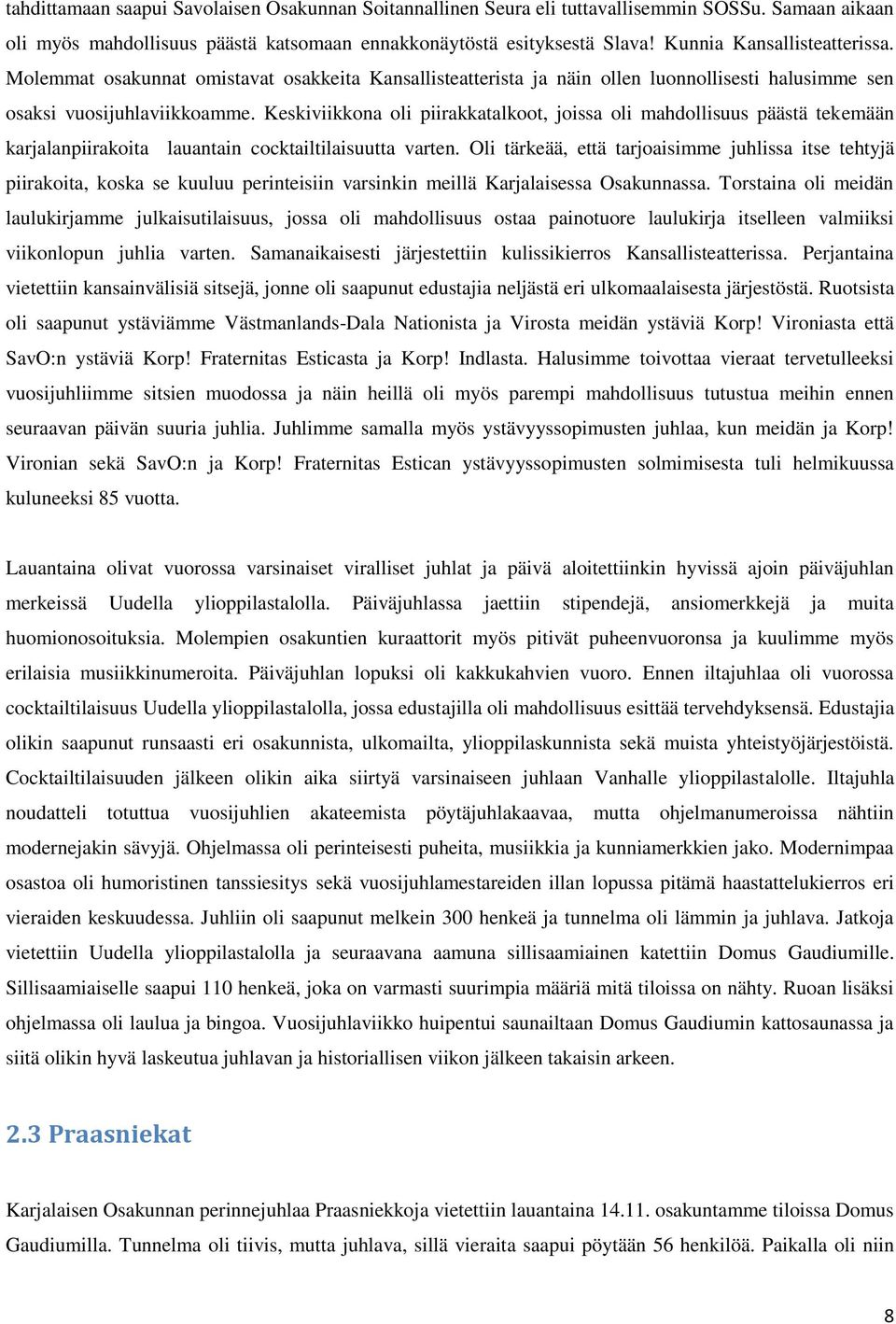 Keskiviikkona oli piirakkatalkoot, joissa oli mahdollisuus päästä tekemään karjalanpiirakoita lauantain cocktailtilaisuutta varten.