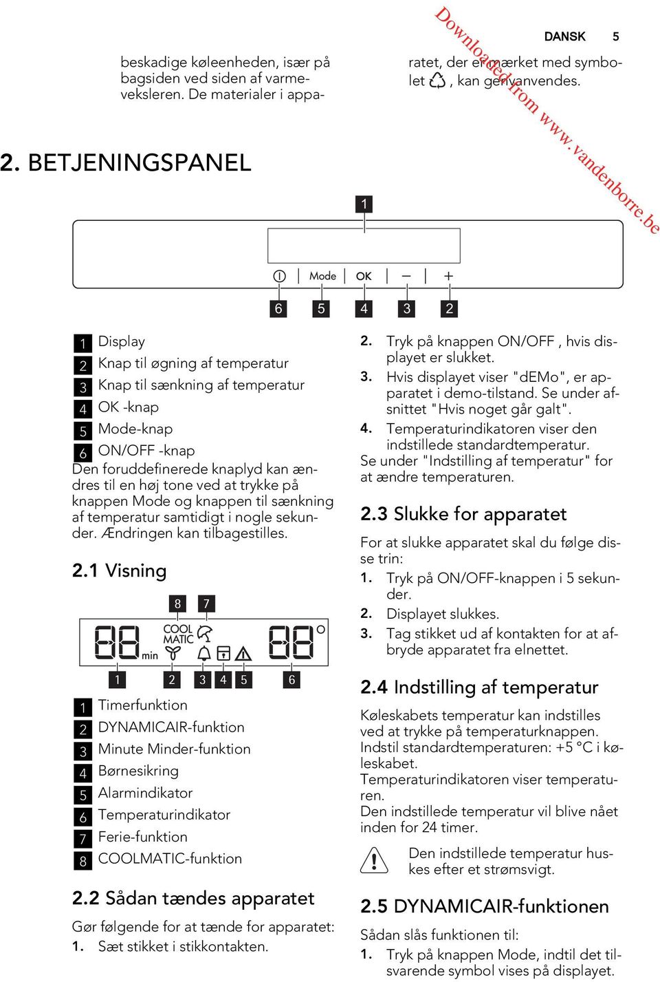 ved at trykke på knappen Mode og knappen til sænkning af temperatur samtidigt i nogle sekunder. Ændringen kan tilbagestilles. 2.
