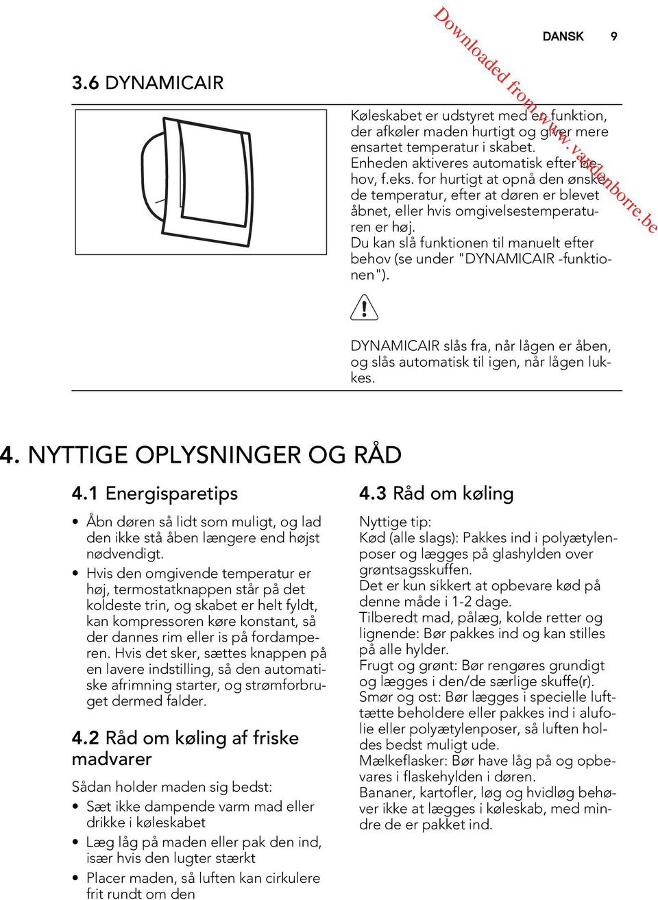 DYNAMICAIR slås fra, når lågen er åben, og slås automatisk til igen, når lågen lukkes. 4. NYTTIGE OPLYSNINGER OG RÅD 4.