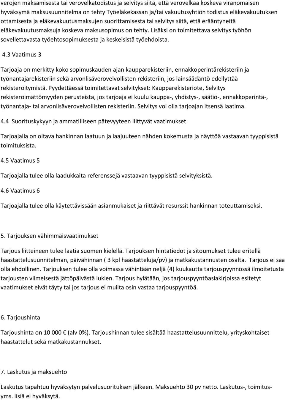 Lisäksi on toimitettava selvitys työhön sovellettavasta työehtosopimuksesta ja keskeisistä työehdoista. 4.