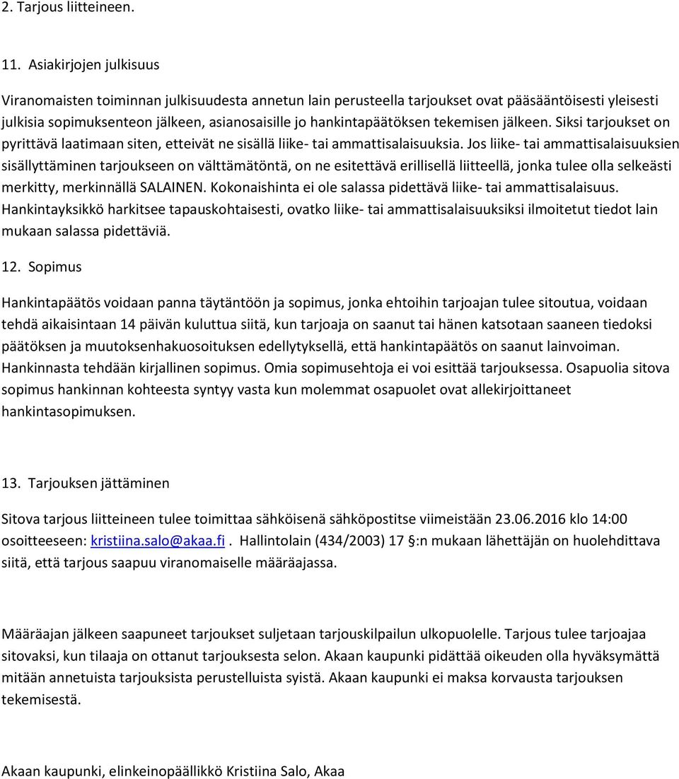 tekemisen jälkeen. Siksi tarjoukset on pyrittävä laatimaan siten, etteivät ne sisällä liike- tai ammattisalaisuuksia.