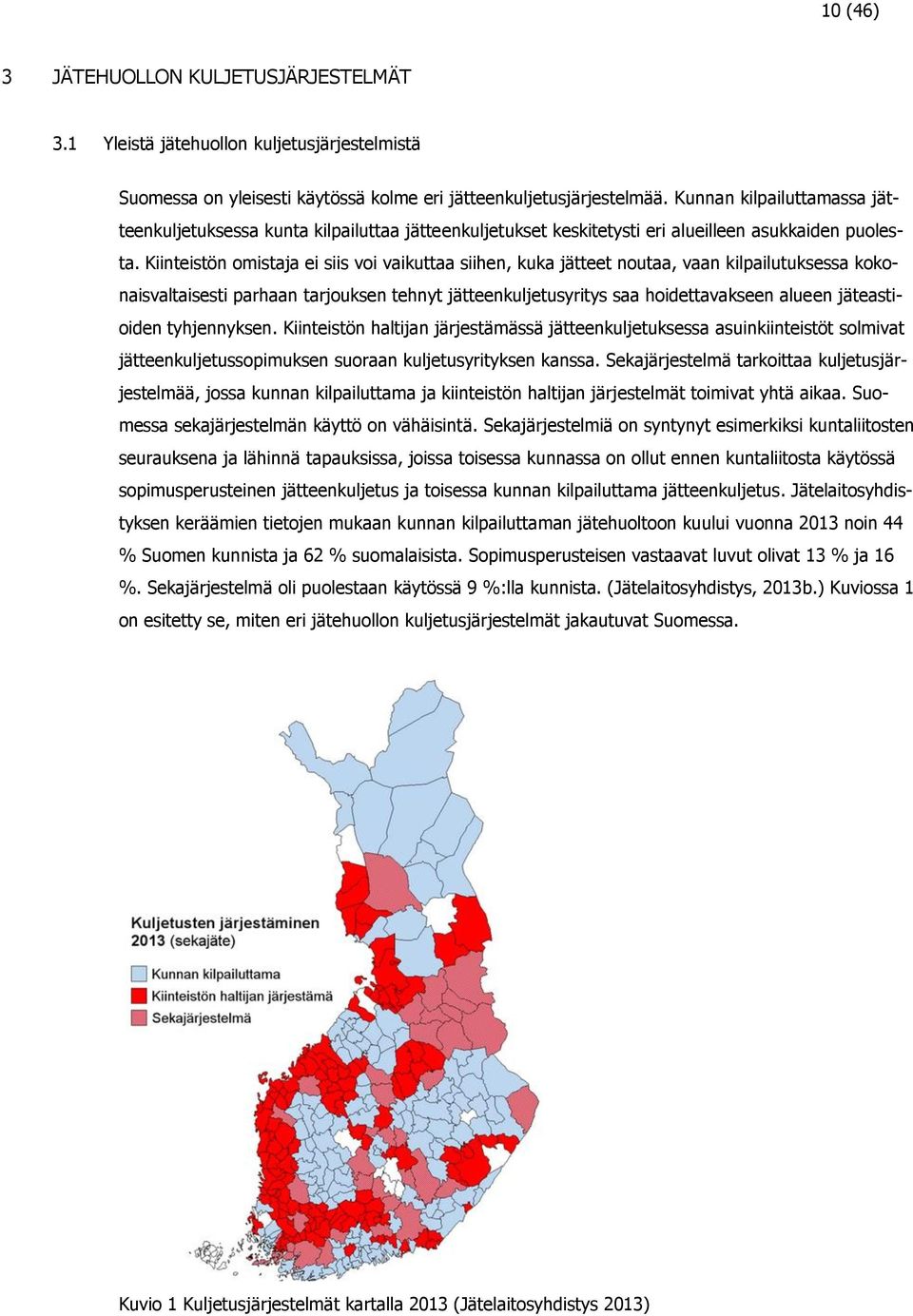 Kiinteistön omistaja ei siis voi vaikuttaa siihen, kuka jätteet noutaa, vaan kilpailutuksessa kokonaisvaltaisesti parhaan tarjouksen tehnyt jätteenkuljetusyritys saa hoidettavakseen alueen