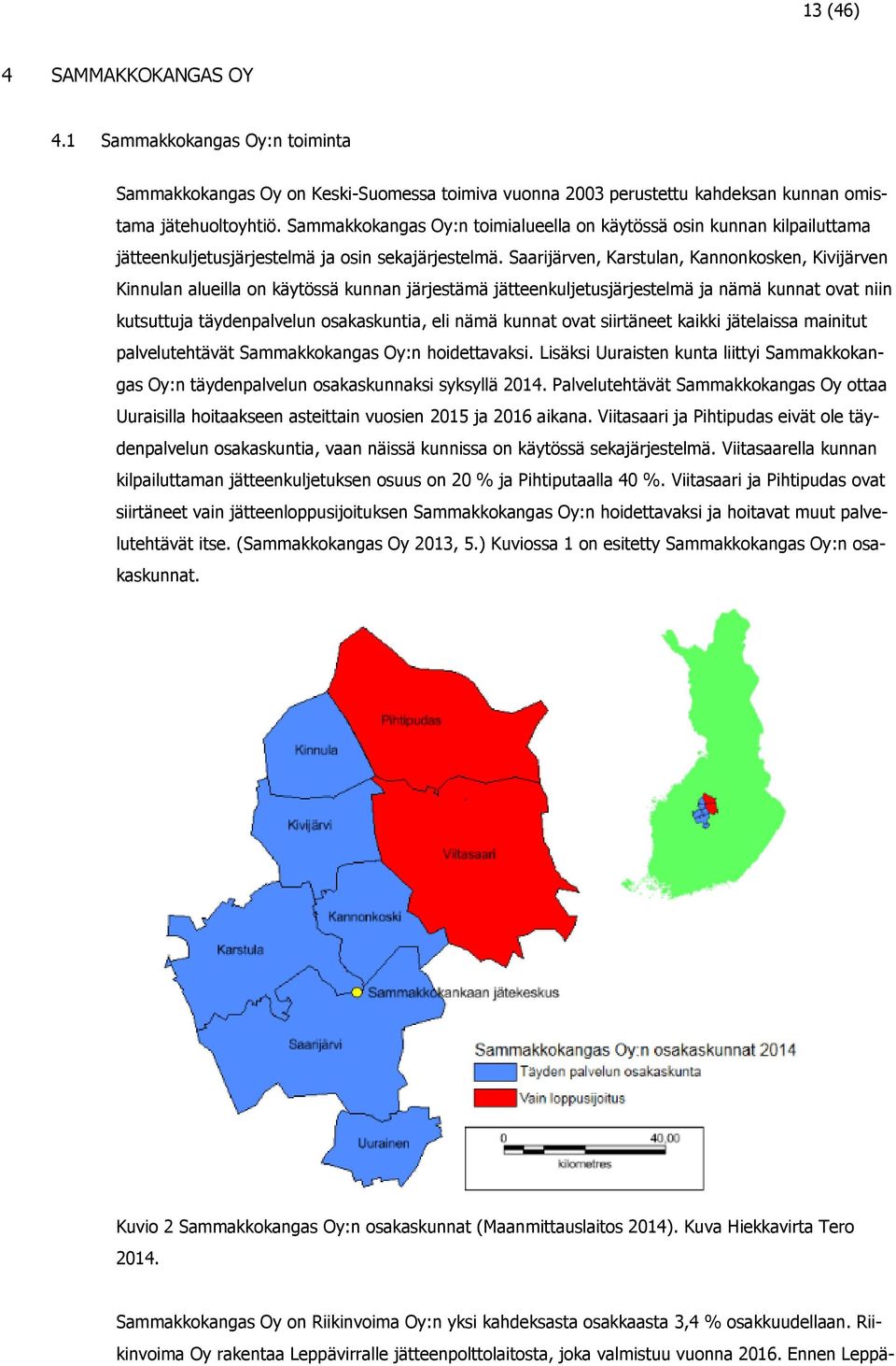 Saarijärven, Karstulan, Kannonkosken, Kivijärven Kinnulan alueilla on käytössä kunnan järjestämä jätteenkuljetusjärjestelmä ja nämä kunnat ovat niin kutsuttuja täydenpalvelun osakaskuntia, eli nämä