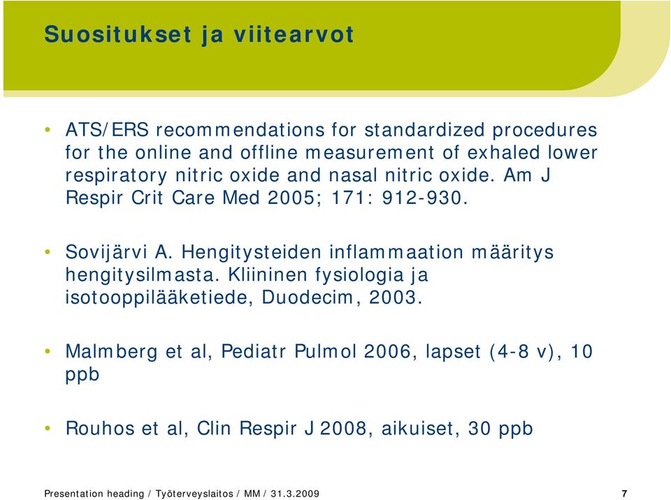 Hengitysteiden inflammaation määritys hengitysilmasta. Kliininen fysiologia ja isotooppilääketiede, Duodecim, 2003.