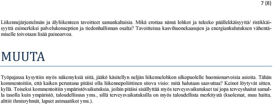 MUUTA Työpajassa kysyttiin myös näkemyksiä siitä, jääkö käsitellyn neljän liikennelhkn ulkpulelle huminarvisia asiita.