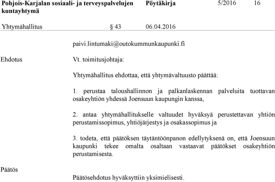 perustaa taloushallinnon ja palkanlaskennan palveluita tuottavan osakeyhtiön yhdessä Joensuun kaupungin kanssa, 2.