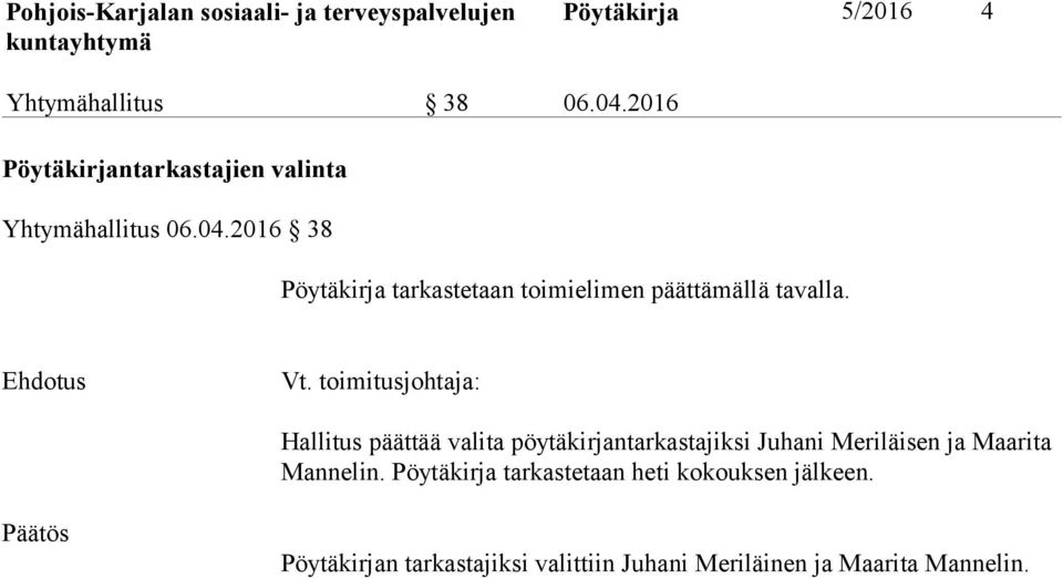 2016 38 Pöytäkirja tarkastetaan toimielimen päättämällä tavalla. Ehdotus Vt.