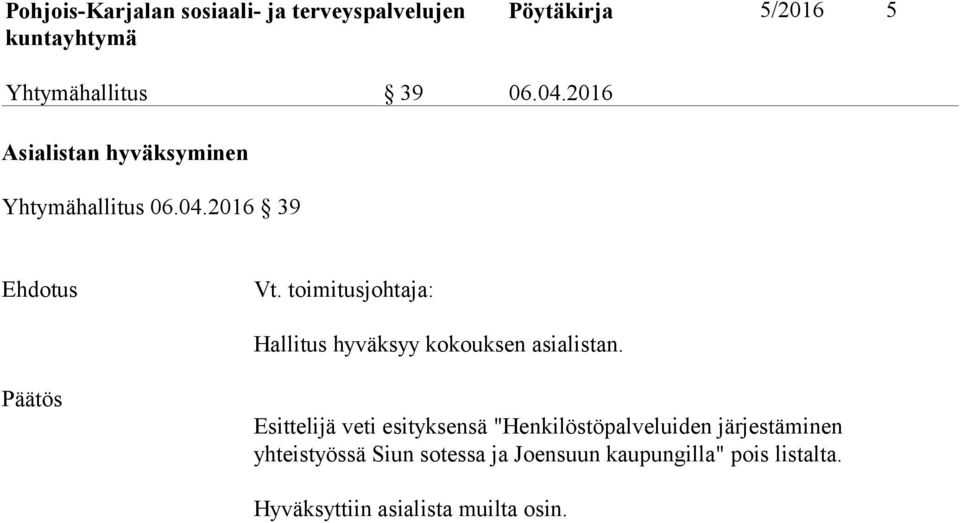 toimitusjohtaja: Hallitus hyväksyy kokouksen asialistan.
