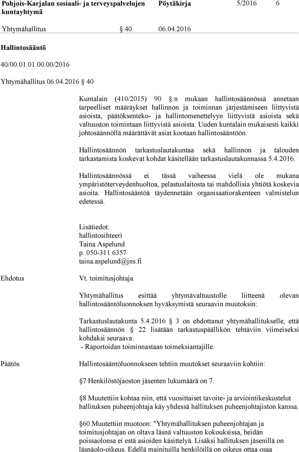 2016 40 Kuntalain (410/2015) 90 :n mukaan hallintosäännössä annetaan tarpeelliset määräykset hallinnon ja toiminnan järjestämiseen liittyvistä asioista, päätöksenteko- ja hallintomenettelyyn