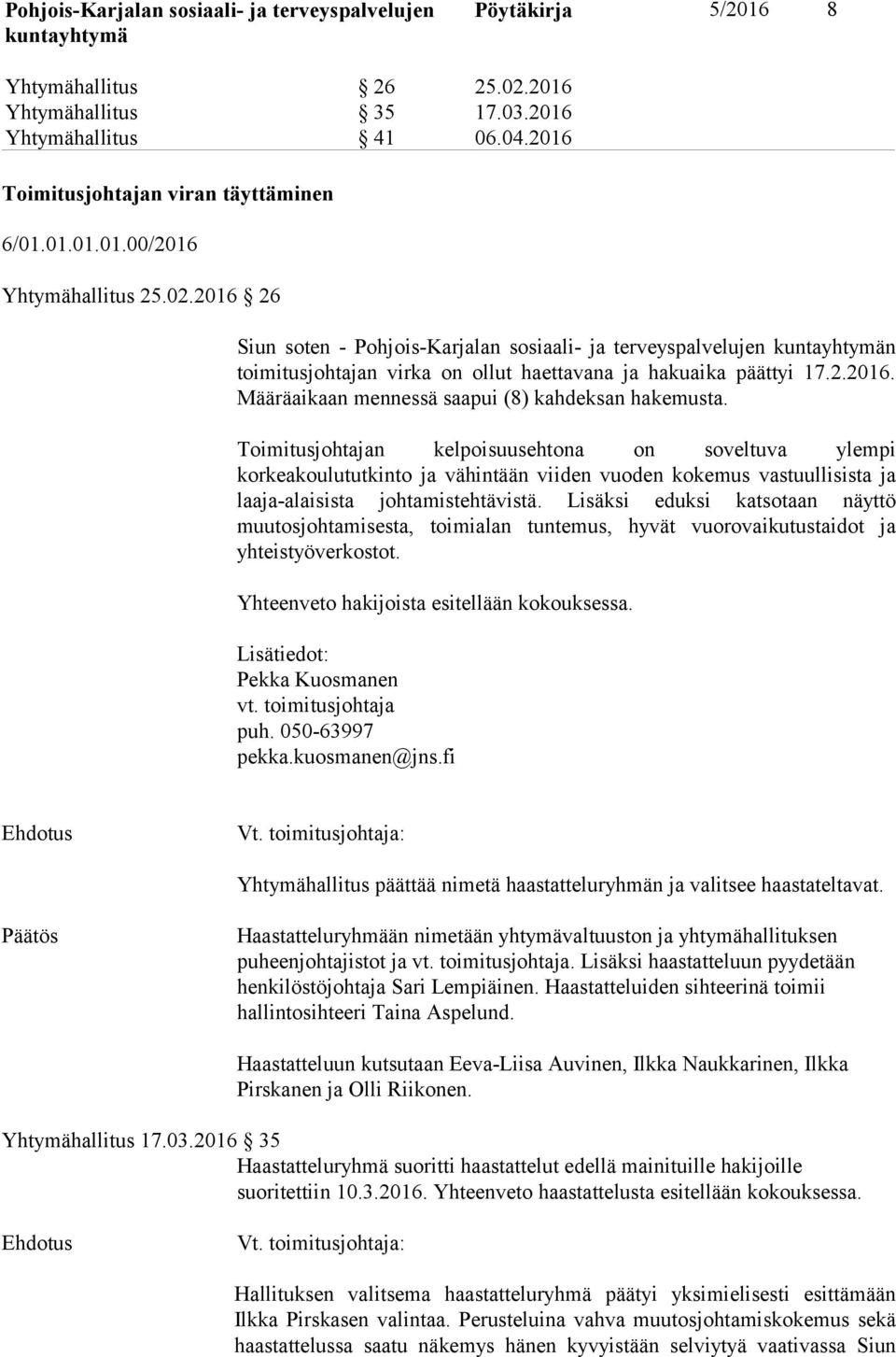 Toimitusjohtajan kelpoisuusehtona on soveltuva ylempi korkeakoulututkinto ja vähintään viiden vuoden kokemus vastuullisista ja laaja-alaisista johtamistehtävistä.