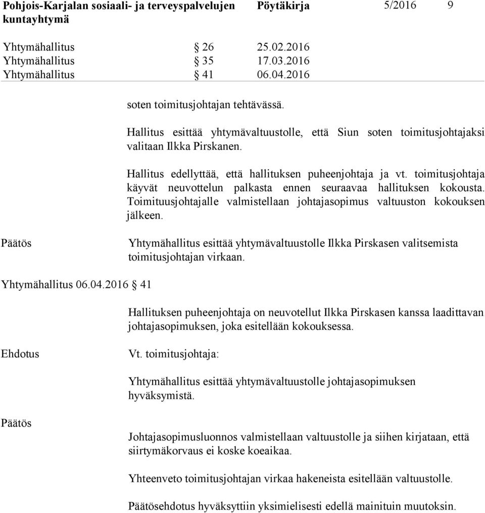 toimitusjohtaja käyvät neuvottelun palkasta ennen seuraavaa hallituksen kokousta. Toimituusjohtajalle valmistellaan johtajasopimus valtuuston kokouksen jälkeen.