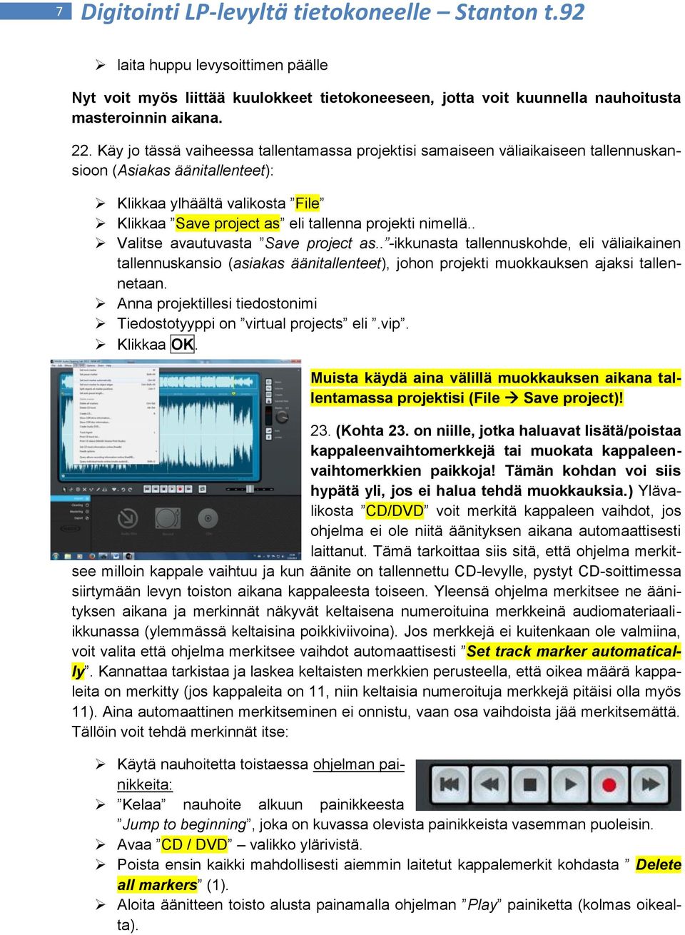 nimellä.. Valitse avautuvasta Save project as.. -ikkunasta tallennuskohde, eli väliaikainen tallennuskansio (asiakas äänitallenteet), johon projekti muokkauksen ajaksi tallennetaan.