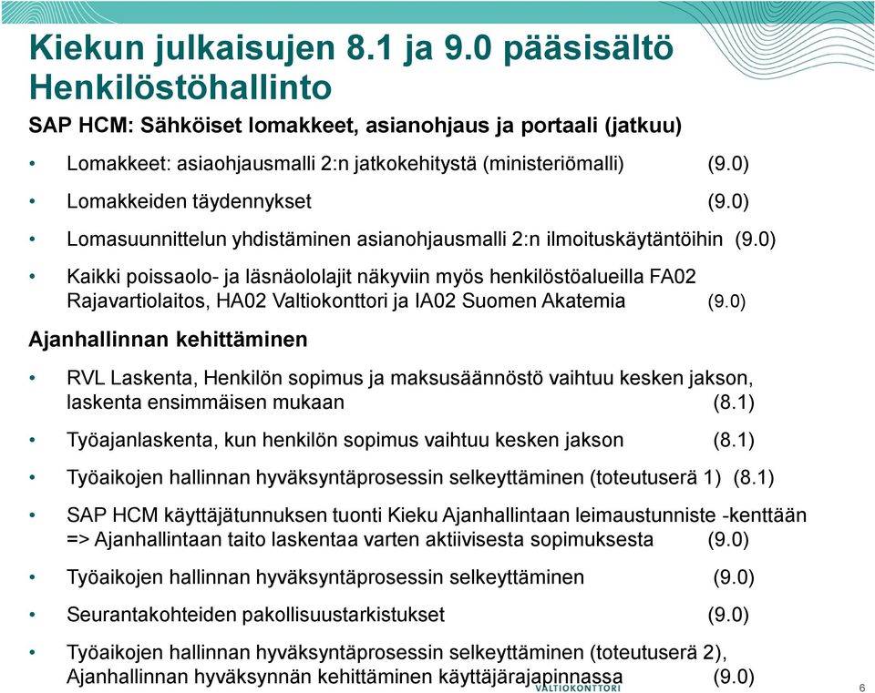 0) Kaikki poissaolo- ja läsnäololajit näkyviin myös henkilöstöalueilla FA02 Rajavartiolaitos, HA02 Valtiokonttori ja IA02 Suomen Akatemia (9.