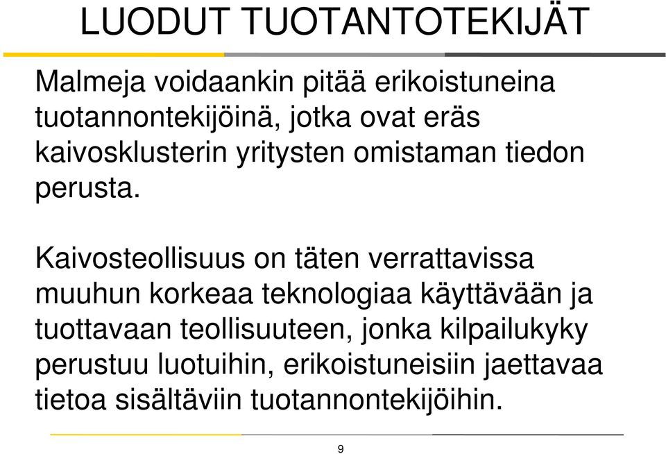 Kaivosteollisuus on täten verrattavissa muuhun korkeaa teknologiaa käyttävään ja tuottavaan