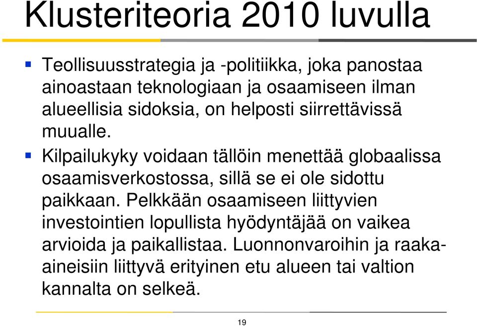 Kilpailukyky y voidaan tällöin menettää globaalissa osaamisverkostossa, sillä se ei ole sidottu paikkaan.