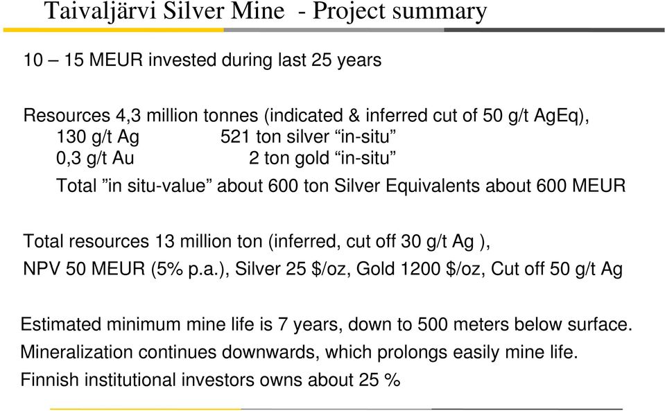 resources 13 million ton (inferred, cut off 30 g/t Ag ), NPV 50 MEUR (5% p.a.