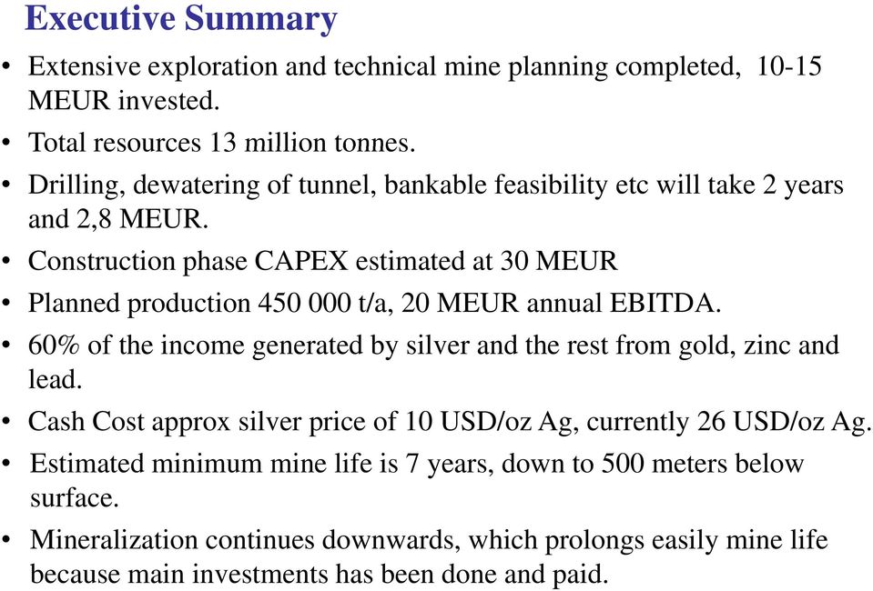 Construction phase CAPEX estimated at 30 MEUR Planned production 450 000 t/a, 20 MEUR annual EBITDA.