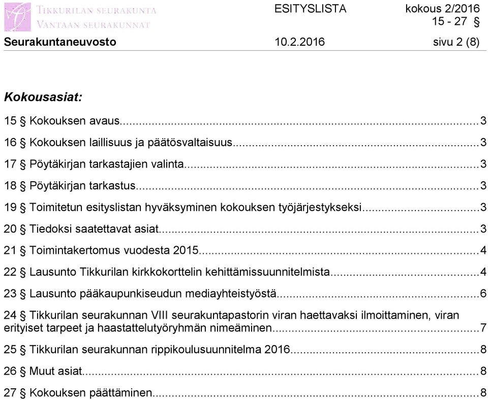 ..4 22 Lausunto Tikkurilan kirkkokorttelin kehittämissuunnitelmista...4 23 Lausunto pääkaupunkiseudun mediayhteistyöstä.