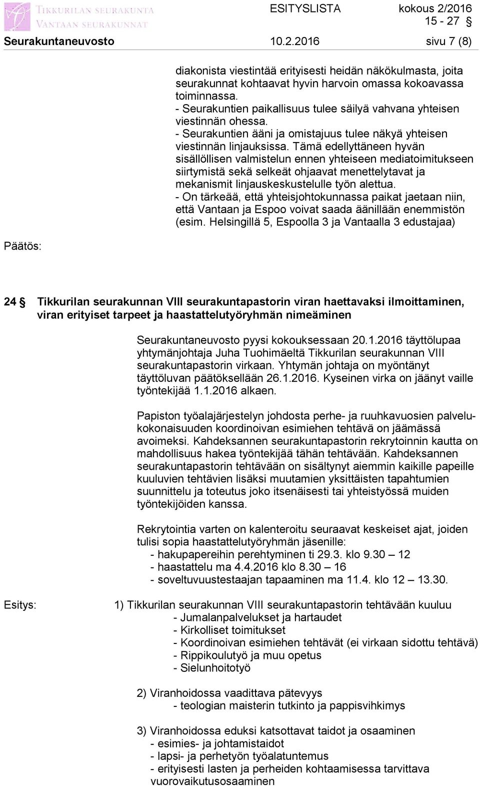 Tämä edellyttäneen hyvän sisällöllisen valmistelun ennen yhteiseen mediatoimitukseen siirtymistä sekä selkeät ohjaavat menettelytavat ja mekanismit linjauskeskustelulle työn alettua.