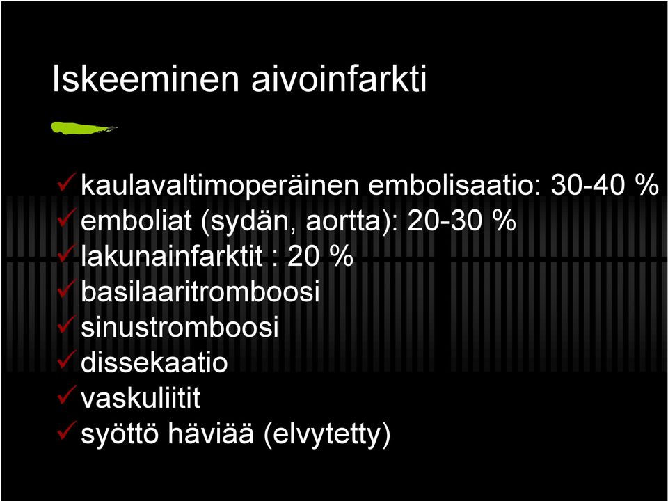 20-30 % lakunainfarktit : 20 % basilaaritromboosi