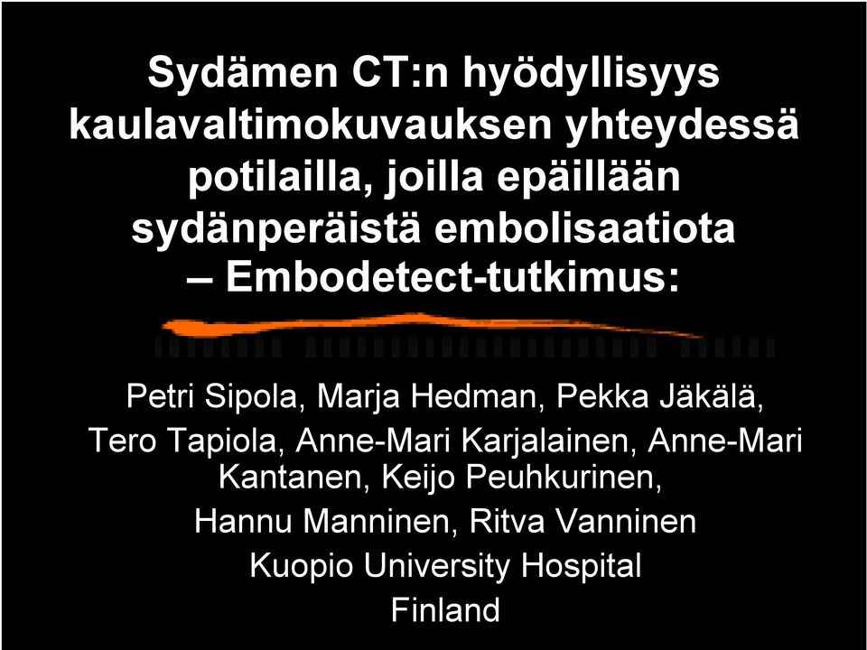 Hedman, Pekka Jäkälä, Tero Tapiola, Anne-Mari Karjalainen, Anne-Mari Kantanen,