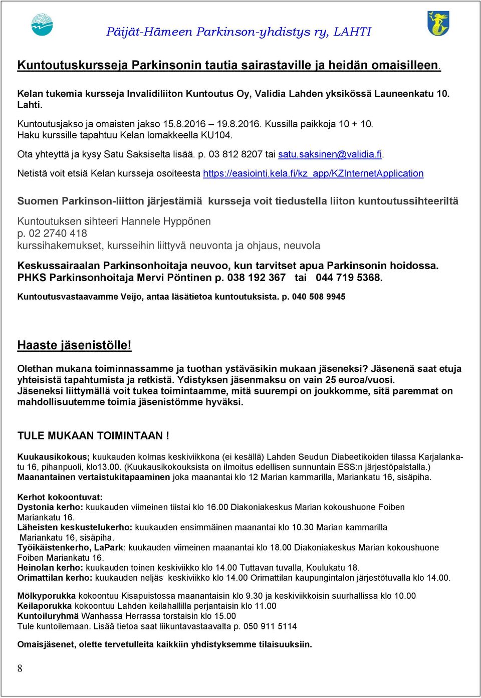 saksinen@validia.fi. Netistä voit etsiä Kelan kursseja osoiteesta https://easiointi.kela.