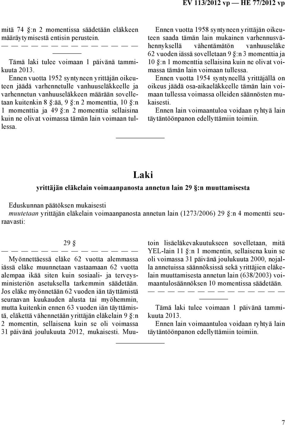 2 momenttia sellaisina kuin ne olivat voimassa tämän lain voimaan tullessa.