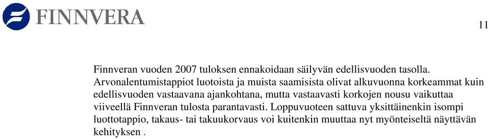 vastaavana ajankohtana, mutta vastaavasti korkojen nousu vaikuttaa viiveellä Finnveran tulosta parantavasti.