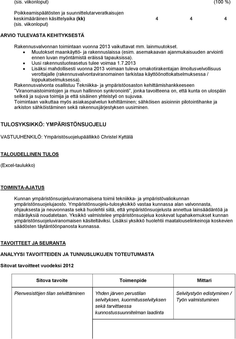 asemakaavan ajanmukaisuuden arviointi ennen luvan myöntämistä eräissä tapauksissa). Uusi rakennustuoteasetus tulee voimaa 1.7.