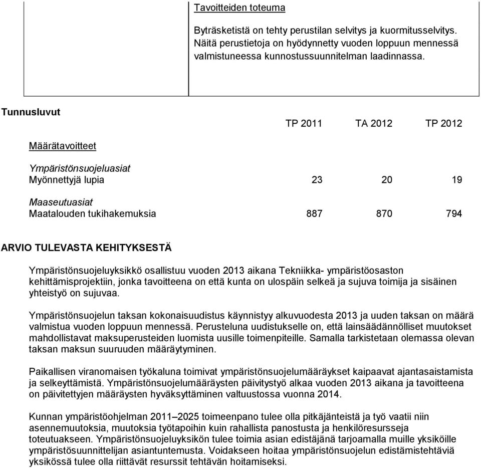 Ympäristönsuojeluyksikkö osallistuu vuoden 2013 aikana Tekniikka- ympäristöosaston kehittämisprojektiin, jonka tavoitteena on että kunta on ulospäin selkeä ja sujuva toimija ja sisäinen yhteistyö on