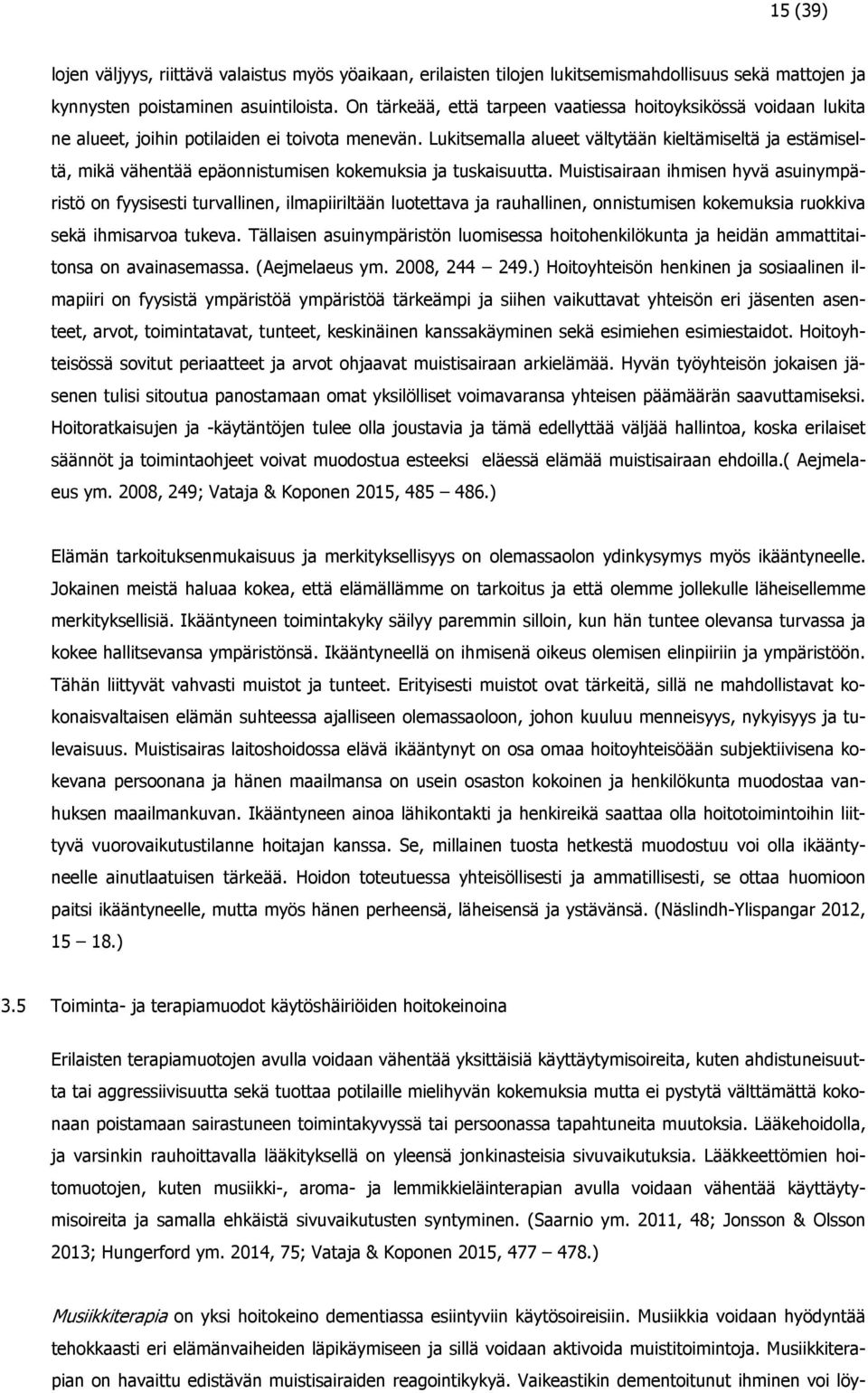 Lukitsemalla alueet vältytään kieltämiseltä ja estämiseltä, mikä vähentää epäonnistumisen kokemuksia ja tuskaisuutta.