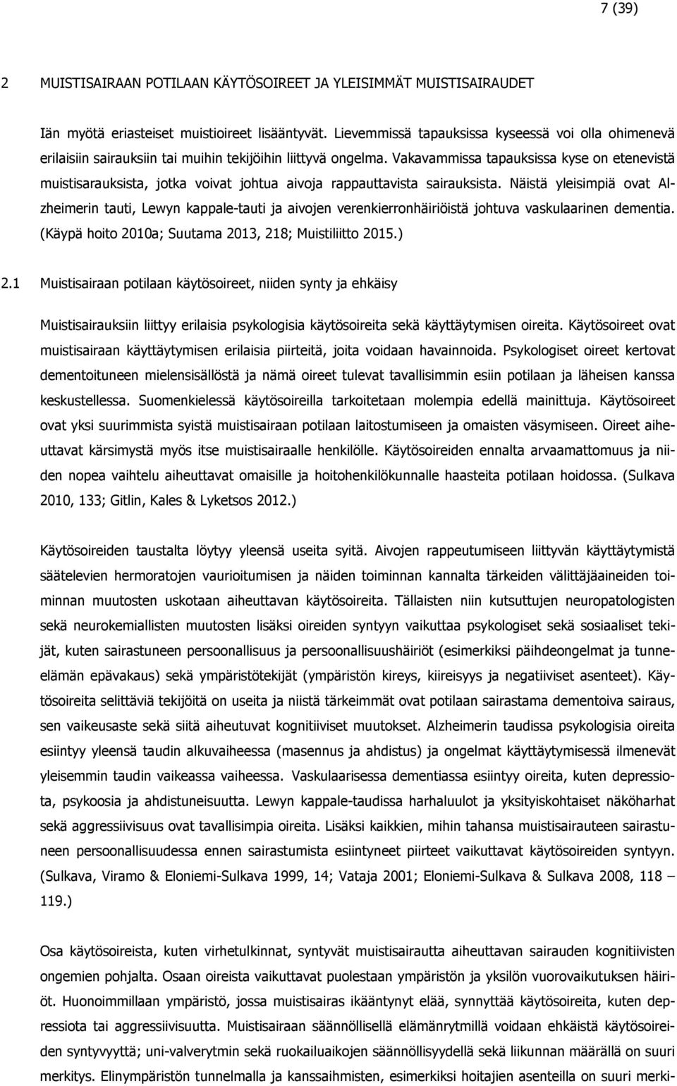 Vakavammissa tapauksissa kyse on etenevistä muistisarauksista, jotka voivat johtua aivoja rappauttavista sairauksista.