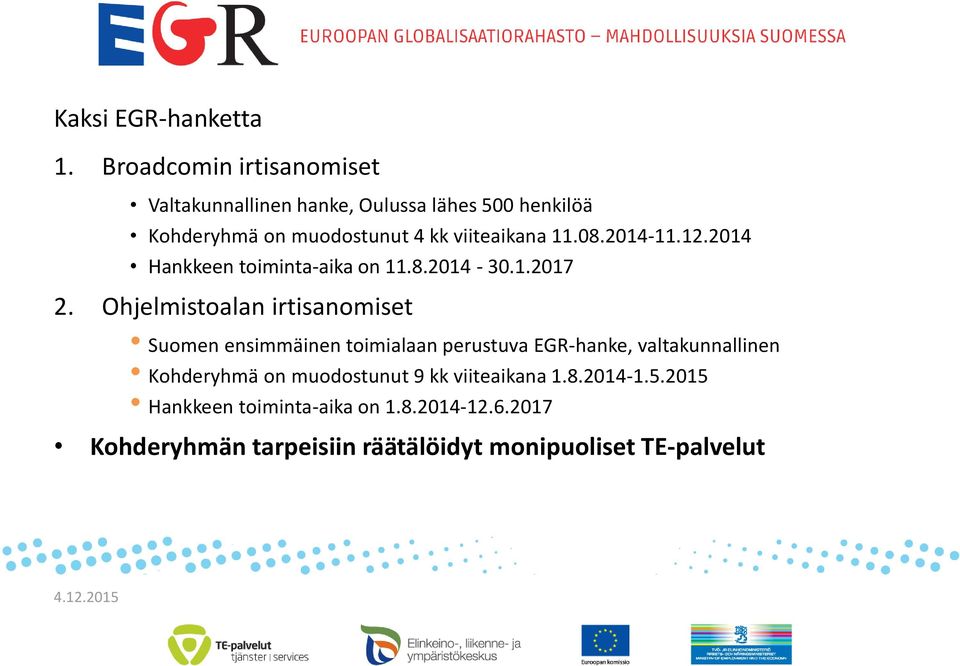 11.08.2014-11.12.2014 Hankkeen toiminta-aika on 11.8.2014-30.1.2017 2.