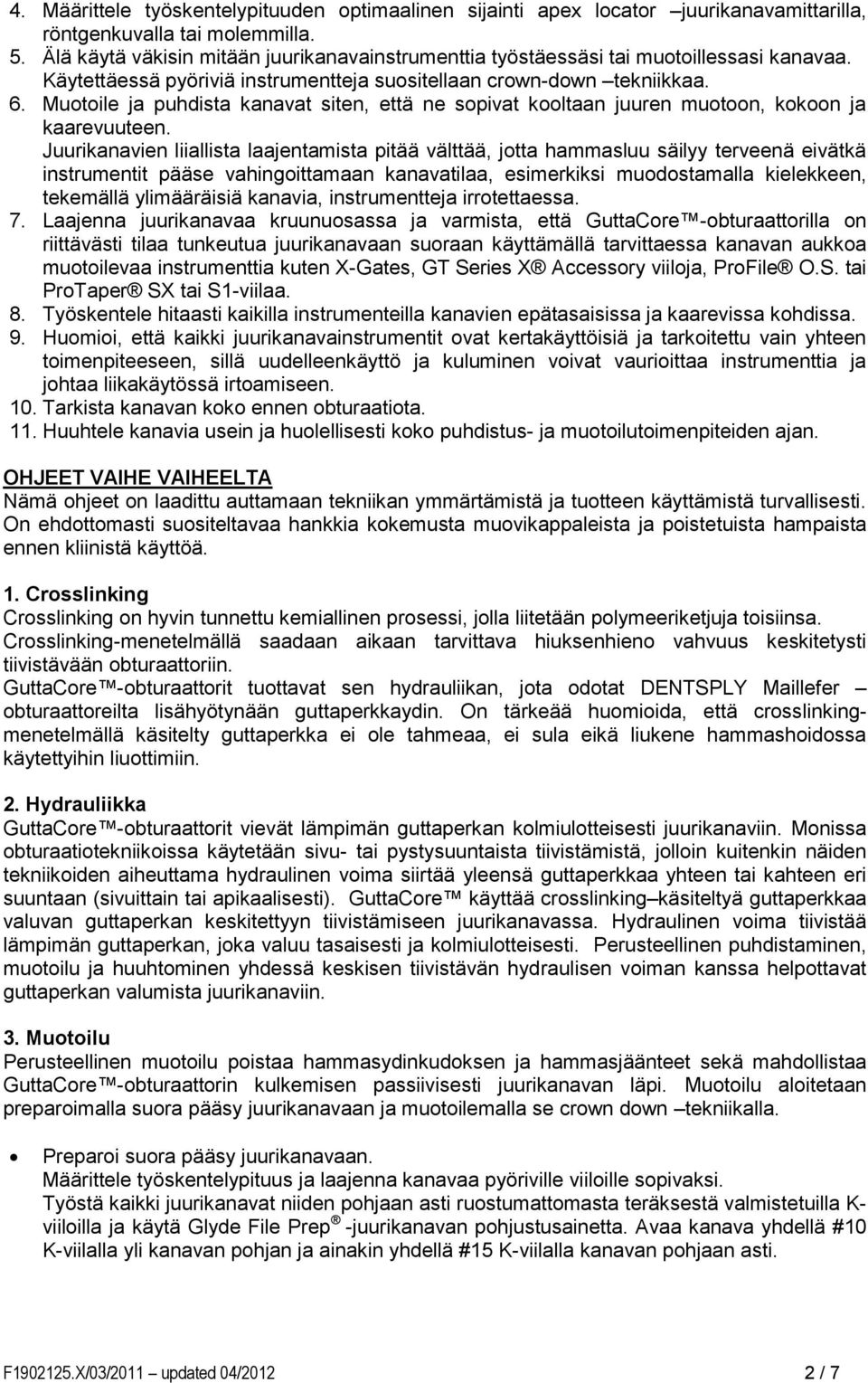 Muotoile ja puhdista kanavat siten, että ne sopivat kooltaan juuren muotoon, kokoon ja kaarevuuteen.