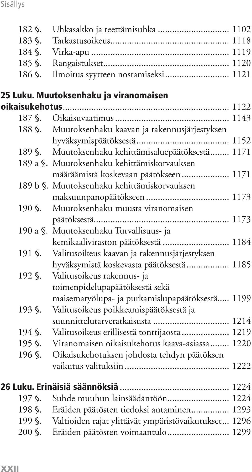 Muutoksenhaku kehittämisaluepäätöksestä... 1171 189 a. Muutoksenhaku kehittämiskorvauksen määräämistä koskevaan päätökseen... 1171 189 b. Muutoksenhaku kehittämiskorvauksen maksuunpanopäätökseen.