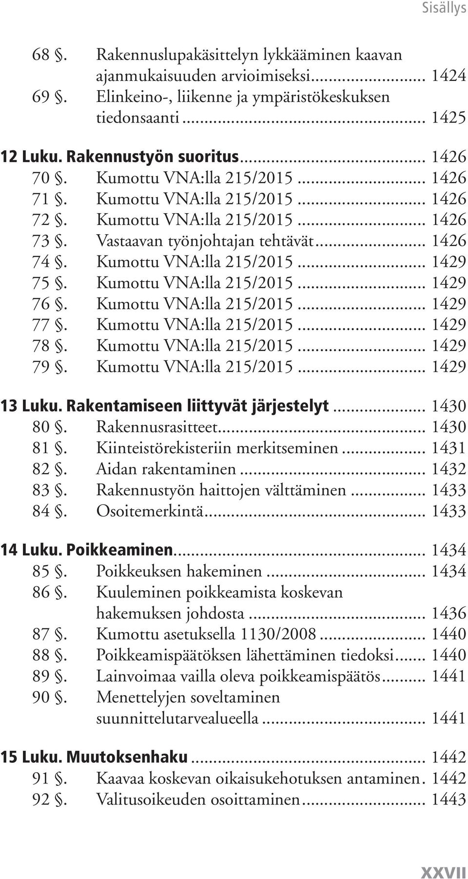 Kumottu VNA:lla 215/2015... 1429 76. Kumottu VNA:lla 215/2015... 1429 77. Kumottu VNA:lla 215/2015... 1429 78. Kumottu VNA:lla 215/2015... 1429 79. Kumottu VNA:lla 215/2015... 1429 13 Luku.