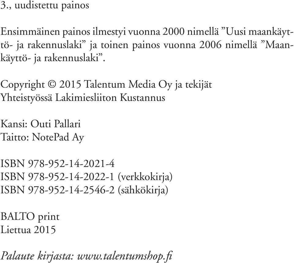 Copyright 2015 Talentum Media Oy ja tekijät Yhteistyössä Lakimiesliiton Kustannus Kansi: Outi Pallari Taitto: