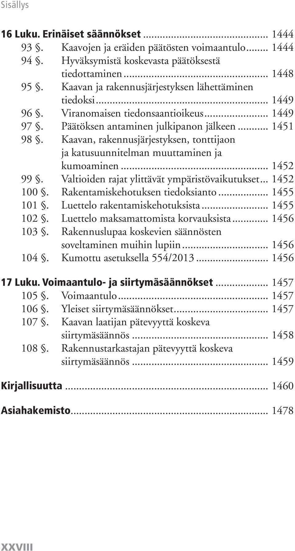 Kaavan, rakennusjärjestyksen, tonttijaon ja katusuunnitelman muuttaminen ja kumoaminen... 1452 99. Valtioiden rajat ylittävät ympäristövaikutukset... 1452 100. Rakentamiskehotuksen tiedoksianto.
