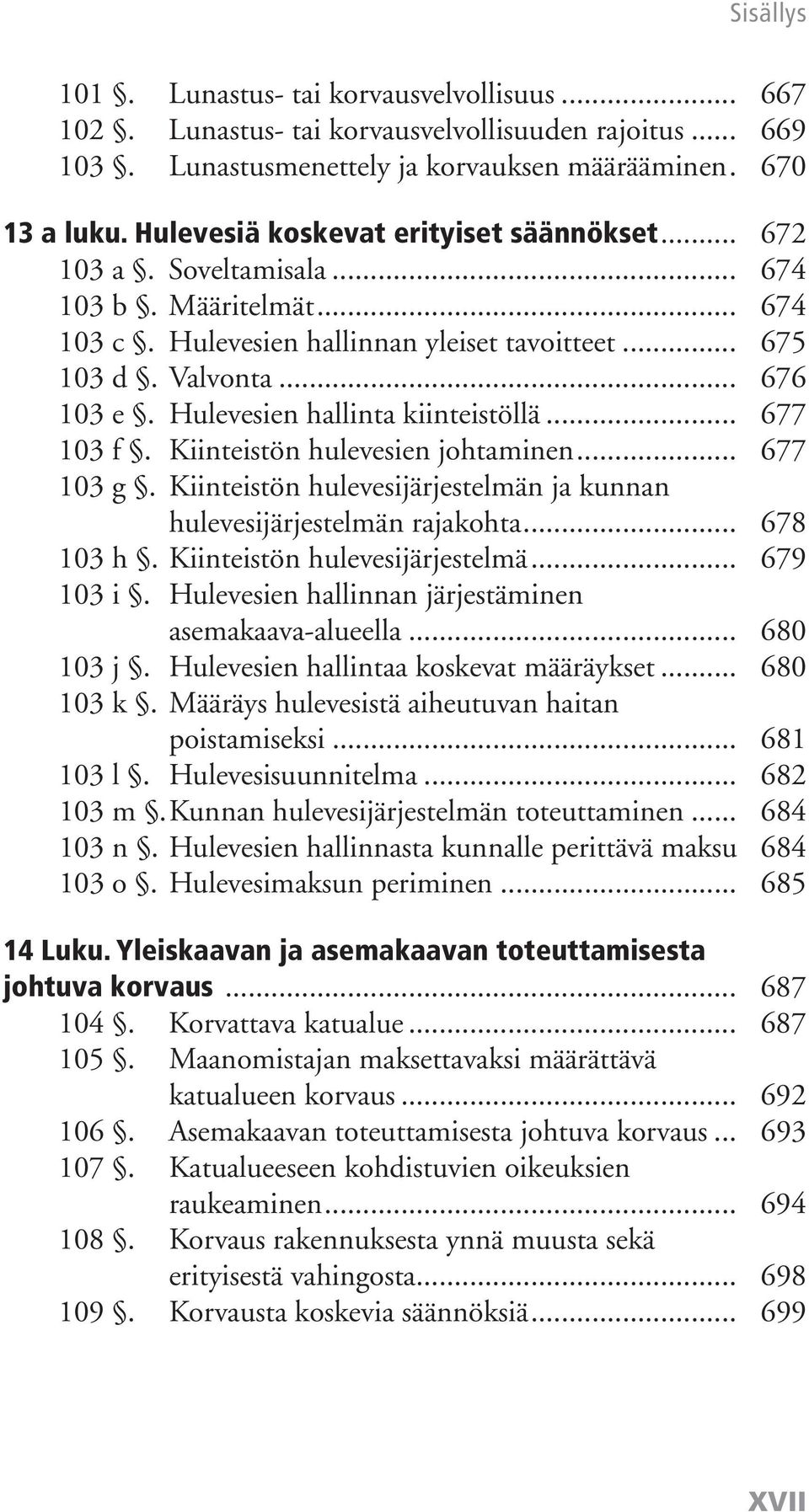 Hulevesien hallinta kiinteistöllä... 677 103 f. Kiinteistön hulevesien johtaminen... 677 103 g. Kiinteistön hulevesijärjestelmän ja kunnan hulevesijärjestelmän rajakohta... 678 103 h.