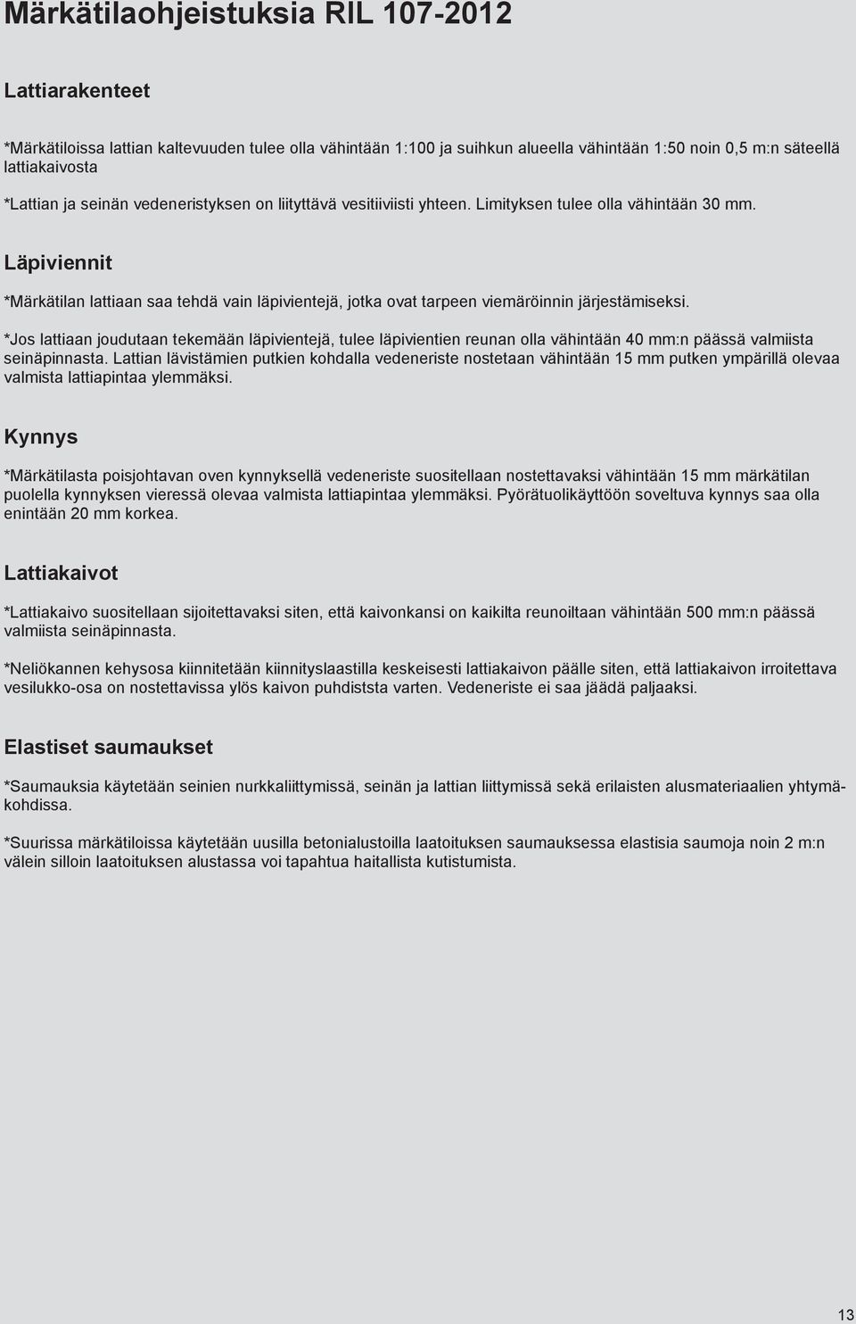 Läpiviennit *Märkätilan lattiaan saa tehdä vain läpivientejä, jotka ovat tarpeen viemäröinnin järjestämiseksi.