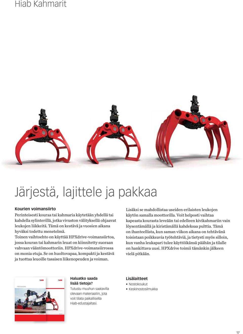 HPXdrive-voimansiirrossa on monia etuja. Se on huoltovapaa, kompakti ja kestävä ja tuottaa leuoille tasaisen liikenopeuden ja voiman.