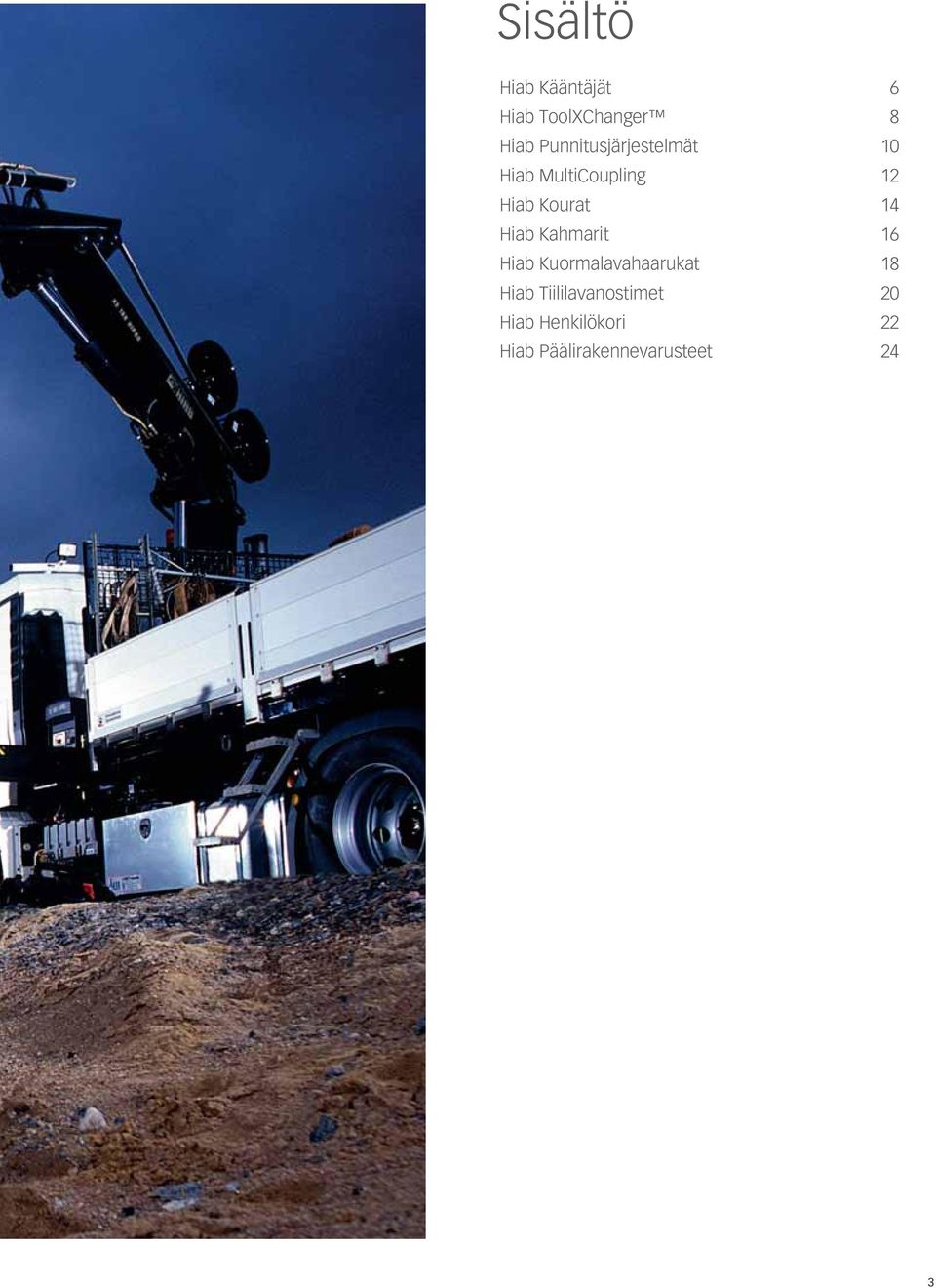 Kourat 14 Hiab Kahmarit 16 Hiab Kuormalavahaarukat 18