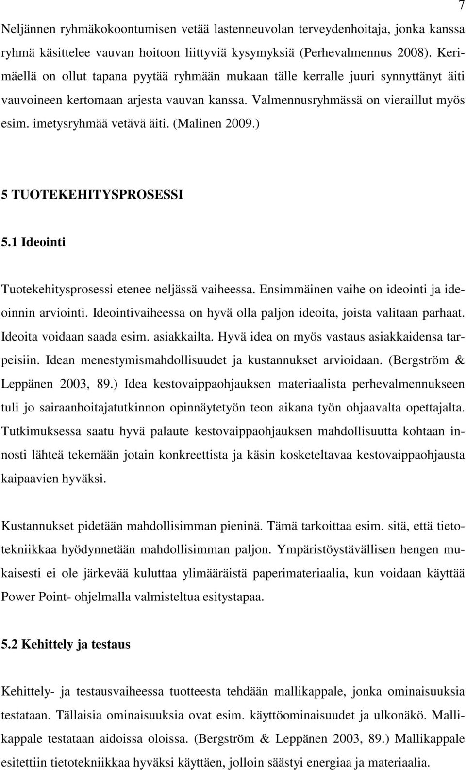 (Malinen 2009.) 5 TUOTEKEHITYSPROSESSI 5.1 Ideointi Tuotekehitysprosessi etenee neljässä vaiheessa. Ensimmäinen vaihe on ideointi ja ideoinnin arviointi.