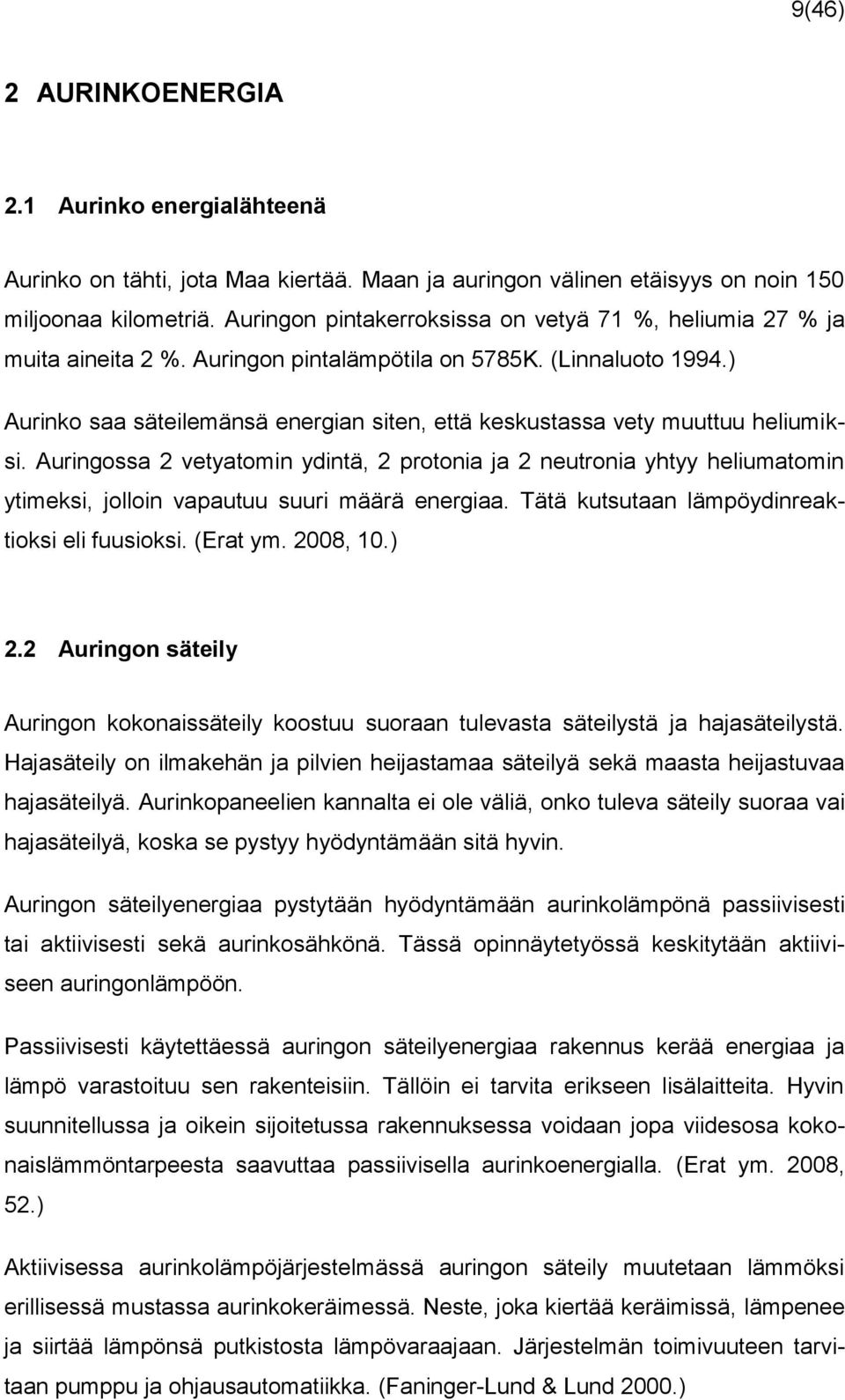 ) Aurinko saa säteilemänsä energian siten, että keskustassa vety muuttuu heliumiksi.